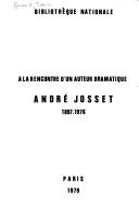 Cover of: A la rencontre d'un auteur dramatique: Andre Josset, 1897-1976 : [exposition