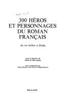 Cover of: 300 héros et personnages du roman français.