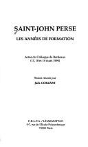 Cover of: Saint-John Perse: les années de formation : actes du colloque de Bordeaux (17, 18 et 19 mars 1994)