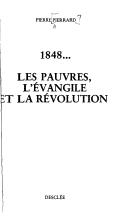 Cover of: 1848 [i.e. Dix-huit cent quarante-huit]: Les pauvres, l'Evangile et la revolution
