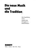 Cover of: Die neue Musik und die Tradition - Vol. 19: 7 Kongressbeitrage und eine analytische Studie (Veroffentlichungen Des Instituts Fur Neue Musik Und Musikerz)