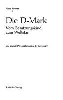 Cover of: Die D-Mark: Vom Besatzungskind zum Weltstar : e. dt. Wirtschaftsgeschichte d. Gegenwart