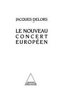 Cover of: Le Nouvelle Concert Europeen (Politique / Editions Odile Jacob) by Delors