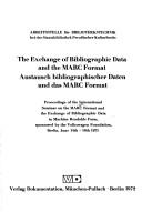 Cover of: Exchange of bibliographic data and the MARC format.: Austausch bibliographischer Daten und das MARC Format.