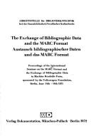 Cover of: exchange of bibliographic data and the MARC format = | International Seminar on the MARC Format and the Exchange of Bibliographic Data in Machine Readabe Form (1971 Berlin)