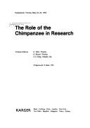 Cover of: The Role of the Chimpanzee in Research by Symposium on the Role of the Chimpanzee in Research (1992 Vienna, Austria), G. Eder, E. Kaiser, G. Eder, E. Kaiser