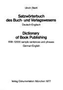 Cover of: Satzwörterbuch des Buch- und Verlagswesens: dt.-engl. = Dictionary of book publishing : German-English
