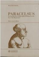 Cover of: Paracelsus: anintroduction to philosophical medicine in the era of the Renaissance