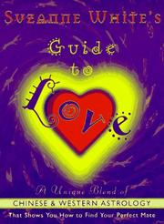 Cover of: Suzanne White's guide to love: a unique blend of Chinese  and Western astrology that shows you how to find your perfect mate