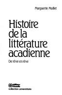 Cover of: Histoire de la littérature acadienne by Marguerite Maillet