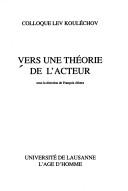 Cover of: Vers une theorie de l'actuer: Colloque Lev Koulechov (Collection Histoire et theorie du cinema)