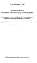 Cover of: Sozialdemokratie zwischen Klassenbewegung und Volkspartei: Verhandungen der Sekt. Geschichte d. Arbeiterbewegung d. Dt. Historikertages in Regensburg, ... ; 4045 : Sozialwissenschaft, Geschichte)