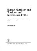 Cover of: Human nutrition and nutrition and pesticides in cattle by volume editor, Geoffrey H. Bourne.