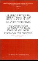 Cover of: Le marché pétrolier international dix ans après la crise de 1973 by Colloque international d'économie pétrolière (6th 1983 Québec, Québec)
