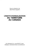 Cover of: L' institutionnalisation du territoire au Canada by sous la direction de Jean-Pierre Augustin.