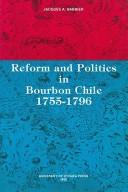 Cover of: Reform and politics in Bourbon Chile, 1755-1796 by Jacques A. Barbier