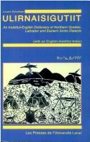 Cover of: Ulirnaisigutiit: An Inuktitut-English Dictionary of Northern Quebec, Labrador and Eastern Arctic Dialects With an English-Inuktitut Index