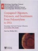 Cover of: Conjugated oligomers, polymers, and dendrimers: From polyacetylene to DNA  by Francqui Colloquium (4th 1998 Brussels, Belgium)