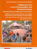 Cover of: Indigenous and local communities and protected areas: towards equity and enhanced conservation : guidance on policy and practice for co-managed protected areas and community conserved areas