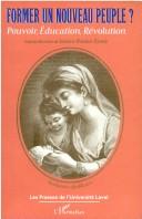 Cover of: Former un nouveau peuple? by sous la direction de Josiane Boulad-Ayoub ; préface de Michel Vovelle ; [textes de Marc Angenot ... et al.].