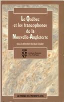 Cover of: Le Québec et les francophones de la Nouvelle-Angleterre by sous la direction de Dean Louder.