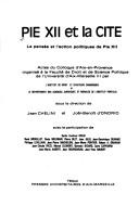 Cover of: Pie XII et la cite: La pensee et l'action politiques de Pie XII : actes du colloque d'Aix-en-Provence organise a la Faculte de droit et de science politique de l'Universite d'Aix-Marseille III