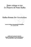 Cover of: Entre critique et rire: Le Disparu de Franz Kafka = Kafkas Roman Der Verschollene : actes du colloque international de Montpellier 10-11 janvier 1997 publiés par le Groupe de recherche études germaniques et centre-européennes de l'Université Paul-Valéry de Montpellier