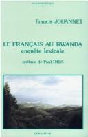 Cover of: Le Frangais Au Rwanda. Enqujte Lexicale. Priface de P. Imbs. Soc2 (Sociolinguistique : systemes de langues et interactions sociales et culturelles)