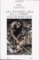 Cover of: Les pygmées aka et la forêt centrafricaine by Serge Bahuchet