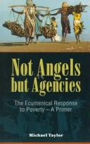 Cover of: Not angels but agencies: the ecumenical response to poverty-- a primer