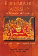 Cover of: Eucharistic Worship In Ecumenical Contexts: The Lima Liturgy - And Beyond