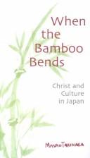 Cover of: When the Bamboo Bends: Christ and Culture in Japan