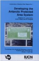 Developing the Antarctic protected area system by SCAR/IUCN Workshop on Antarctic Protected Areas (1992 Cambridge, England)