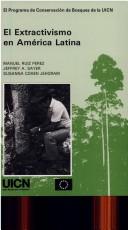 Cover of: El extractivismo en América Latina: conclusiones y recomendaciones del taller UICN-CCE, Amacayacu, Colombia, octubre 1992