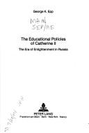 Cover of: The Educational Policies of Catherine II: The Era of Enlightenment in Russia (Europaische Hochschulschriften. Reihe III, Geschichte und ihre Hilfswissenschaften)