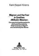 Cover of: Mignon Und Harfner In Goethes Wilhelm Meister: Eine Geschichtsphilosophische Und Kunsttheoretische Untersuchung Zu Begriff Und Gestaltung Des Naiven (Marburger Germanistische Studien,)