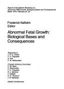 Abnormal fetal growth, biological bases and consequences by Dahlem Workshop on Abnormal Fetal Growth-Biological Bases and Consequences Berlin 1978.