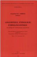Cover of: Linguistique, ethnologie, ethnolinguistique: la pratique de l'anthropologie aujourd'hui : actes du colloque international du C.N.R.S.