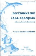 Cover of: Dictionnaire iaai-français (Ouvéa, Nouvelle-Calédonie) by Françoise Ozanne-Rivierre