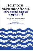 Cover of: Politiques méditerranéennes: entre logiques étatiques et espace civil : une réflexion franco-allemande