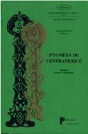 Cover of: Pygmées de Centrafrique by Serge Bahuchet, éditeur.