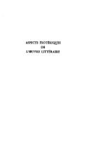 Cover of: Aspects ésotériques de l'œuvre littéraire: Saint Paul, Jonathan Swift, Jacques Cazotte, Ludwig Tieck, Victor Hugo, Charles Baudelaire, Rudyard Kipling, O.V. de L. Milosz, Guillaume Apollinaire, André Breton