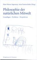 Cover of: Philosophie der natürlichen Mitwelt. Grundlagen - Probleme - Perspektiven. by Klaus Michael Meyer-Abich, Hans Ingensiep, Anne Eusterschulte