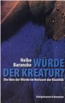 Cover of: W urde der Kreatur?: die Idee der W urde im Horizont der Bioethik by Heike Baranzke