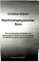 Cover of: Nachmetaphysischer Sinn: Eine problemgeschichtliche und systematische Studie zu den Prinzipien der Wertphilosophie Heinrich Rickerts (Studien und Materialien zum Neukantianismus)