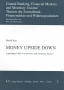 Cover of: Money Upside Down: A Paradigm Shift in Economics and Monetary Theory? (Central Banking, Financial Markets and Monetary Unions)