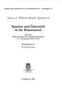 Spanien und Österreich in der Renaissance by Spanisch-Österreichische Symposion (5th 1987 Institut für Theaterwissenschaft, Universität Wien)