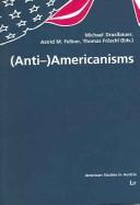 Cover of: (Anti-)Americanisms by Michael Draxlbauer, Astrid M. Fellner, Thomas Fröschl (eds.).