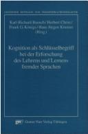 Cover of: Kognition als Schlusselbegriff bei der Erforschung des Lehrens und Lernens fremder Sprachen: Arbeitspapiere der 18. Fruhjahrskonferenz zur Erforschung ... Beitrage zur Fremdsprachendidaktik)