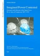 Cover of: Imagined Power Contested: Germans and Africans in the Upper Cross River Area of Cameroon (Encounters/Begegnungen)